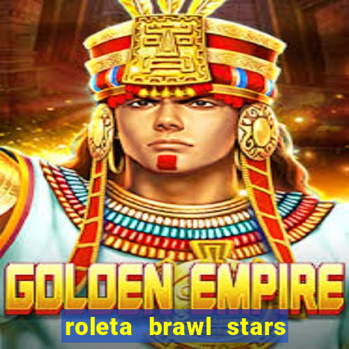 roleta brawl stars 2024 80 brawlers